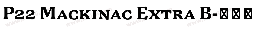 P22 Mackinac Extra B字体转换